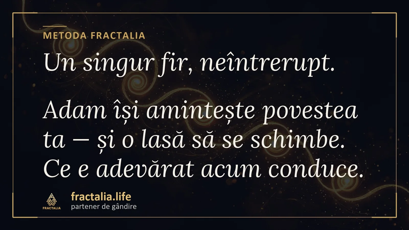 Metoda Fractalia — un singur fir, neîntrerupt: Adam își amintește povestea ta și o lasă să se schimbe