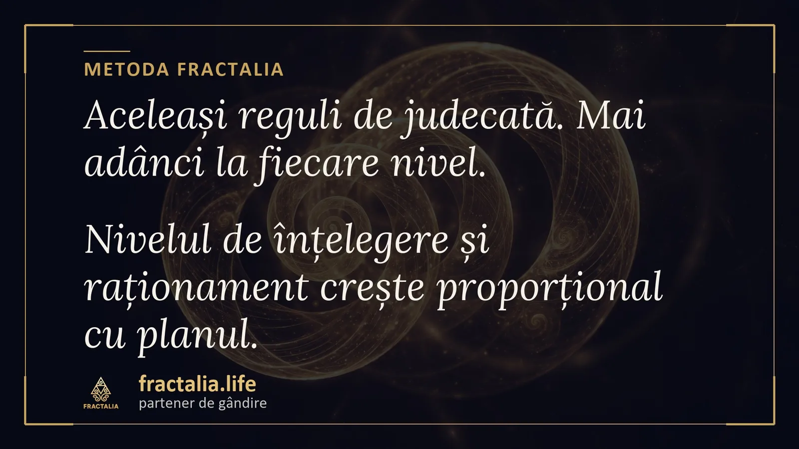 Metoda Fractalia — aceleași reguli de judecată, mai adânci la fiecare nivel; nivelul de înțelegere și raționament crește proporțional cu planul